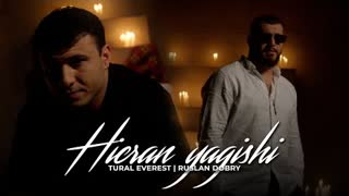 Руслан Добрый & Tural Everest - Hicran yagishi (Премьера клипа 2023)